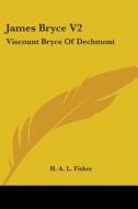 James Bryce V2: Viscount Bryce Of Dechmont di H. A. L. Fisher edito da Kessinger Publishing, Llc