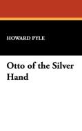 Otto of the Silver Hand di Howard Pyle edito da Wildside Press