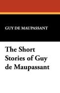 The Short Stories of Guy de Maupassant di Guy De Maupassant edito da Wildside Press