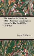 The Standard Of Living In 1860 - American Consumption Levels On The Eve Of The Civil War di Edgar W. Martin edito da Duey Press