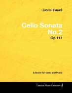 Gabriel Fauré - Cello Sonata No.2 - Op.117 - A Score for Cello and Piano di Gabriel Faure edito da MASTERSON PR