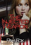 The Injected Weapon di Pam Fox edito da America Star Books