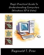 Reg's Practical Guide to Understanding Computers di Reginald T. Prior edito da Createspace