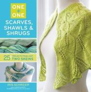 One + One: One: Scarves, Shawls & Shrugs: 25+ Projects from Just Two Skeins di Iris Schreier edito da LARK BOOKS