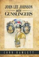 John Lee Johnson and the Gunslingers di Conn Hamlett edito da AUTHORHOUSE