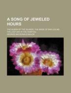 A Song Of Jeweled Hours; The Queen Of Th di George MacDonald Major edito da Lightning Source Uk Ltd