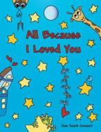 All Because I Loved You di Jean Searle Grassick edito da Inspiring Voices