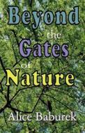 Beyond The Gates Of Nature di Alice Baburek edito da America Star Books