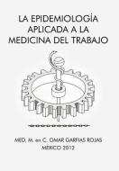 La Epidemiologia Aplicada a la Medicina del Trabajo di Med M. En C. Omar Garfias Rojas edito da AUTHORHOUSE