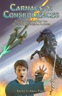 Carnage & Consequences: Stories from the Gen Con Writer's Symposium Authors di Marc Tassin, Jennifer Brozek, Mary Louise Eklund edito da Createspace