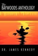 The Baywoods Anthology di James Kennedy, Dr James Kennedy edito da AUTHORHOUSE