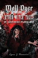 Moll Dyer and Other Witch Tales of Southern Maryland di Lynn J. Buonviri edito da HISTORY PR