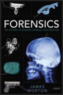 Forensics: The History of Modern Criminal Investigation di James Morton edito da Overlook Press
