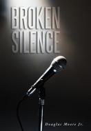 Broken Silence di Douglas Moore Jr edito da AuthorHouse