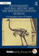 Photography, Natural History and the Nineteenth-Century Museum di Kathleen Davidson edito da Taylor & Francis Ltd