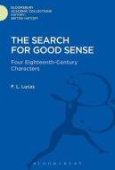 The Search for Good Sense di F. L. Lucas edito da BLOOMSBURY ACADEMIC