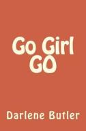 Go Girl Go di Darlene Butler edito da Createspace
