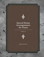 Sacred Hymn Arrangements for Piano: Book 2 di Kevin G. Pace edito da Createspace