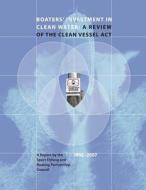 Boaters' Investment in Clean Water: A Review of the Clean Vessel ACT: A Report by the Sport Fishing and Boating Partnership Council, 1992-2007 di U. S. Department of the Interior, Fish and Wildlife Service, Sport Fishing and B Partnership Council edito da Createspace
