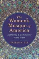 The Women's Mosque Of America di Tazeen M. Ali edito da New York University Press