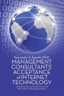 Management Consultants' Acceptance of Internet Technology di Kennedy K Amofa edito da Lulu Publishing Services