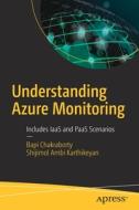 Understanding Azure Monitoring: Includes Iaas and Paas Scenarios di Bapi Chakraborty, Shijimol Ambi Karthikeyan edito da APRESS