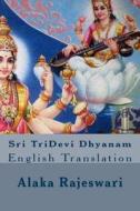 Sri Tridevi Dhyanam: English Translation di Smt Alaka Rajeswari edito da Createspace