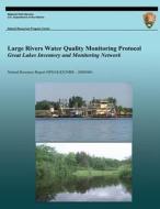 Large Rivers Water Quality Monitoring Protocol: Great Lakes Inventory and Monitoring Network di National Park Service edito da Createspace