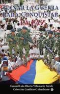 Ganar La Guerra Para Conquistar La Paz: Sugerencias Para Neutralizar El Narcoterrorismo Comunista Contra Colombia di Luis Alberto Villamarin Pulido edito da Createspace