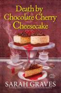 Death by Chocolate Cherry Cheesecake di Sarah Graves edito da KENSINGTON PUB CORP