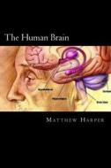 The Human Brain: A Fascinating Book Containing Human Brain Facts, Trivia, Images & Memory Recall Quiz: Suitable for Adults & Children di Matthew Harper edito da Createspace