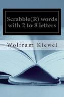 Scrabble(r) Words with 2 to 8 Letters di Wolfram Kiewel edito da Createspace