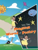 Into The Magical World of Poetry di Michelle Watson edito da Xlibris