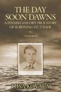 The Day Soon Dawns: A Finnish Sailor's True Story of Surviving Stutthof di Liisa Kovala edito da Createspace