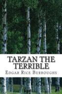 Tarzan the Terrible: (Edgar Rice Burroughs Classics Collection) di Edgar Rice Burroughs edito da Createspace Independent Publishing Platform