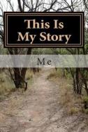 This Is My Story di Robert A. Johnson edito da Createspace Independent Publishing Platform