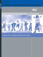 A Resource for Evaluating Child Advocacy Centers di U. S. Department of Justice edito da Createspace