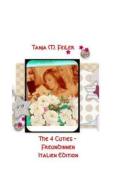 The 4 Cuties - Freundinnen Part VI: Italian Edition di T. Tanja M. Feiler F. edito da Createspace