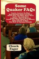 Some Quaker FAQs, for New & Curious Friends di Chuck Fager edito da Createspace