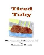 Tired Toby di Suzanne Bond edito da Createspace