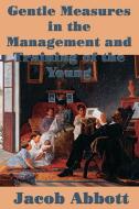 Gentle Measures in the Management and Training  of the Young di Jacob Abbott edito da SMK Books