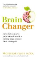 Brain Changer di Professor Felice Jacka edito da Hodder & Stoughton