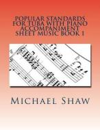POPULAR STANDARDS FOR TUBA WITH PIANO AC di MICHAEL SHAW edito da LIGHTNING SOURCE UK LTD