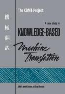 The Kbmt Project: A Case Study in Knowledge-Based Machine Translation edito da MORGAN KAUFMANN PUBL INC