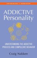 The Addictive Personality: Understanding the Addictive Process and Compulsive Behavior di Craig Nakken edito da HAZELDEN PUB