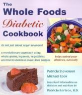 The Whole Foods Diabetic Cookbook di Patricia Bertron, Michael Cook, Patricia Stevenson edito da BOOK PUB CO