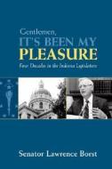 Gentlemen, It's Been My Pleasure di Sentor William Borst, Lawrence Borst edito da Clerisy Press