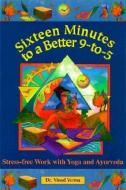 Sixteen Minutes to a Better 9-To-5 di Vinod Verma edito da RED WHEEL/WEISER