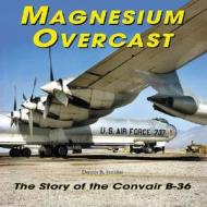 The Story Of The Convair B-36 di Dennis R. Jenkins edito da Specialty Press