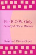 For B.o.w. Only di Rosebud Dixon- Green, Rosebud Dixon-Green edito da America Star Books